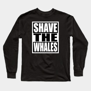 Shave the Whales Long Sleeve T-Shirt
